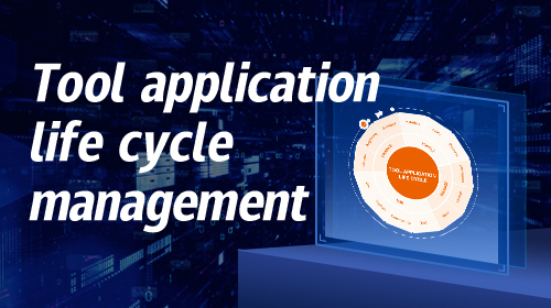 Full lifecycle management of tool applications: how to 'make the most of the tool'
