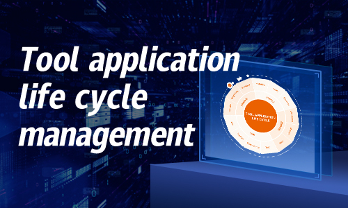 Full lifecycle management of tool applications: how to 'make the most of the tool'